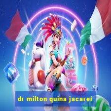 dr milton quina jacarei